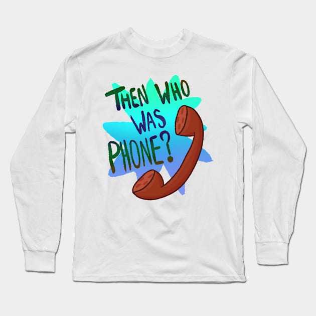 Then Who Was Phone? (Blue Version) Long Sleeve T-Shirt by Quirkball